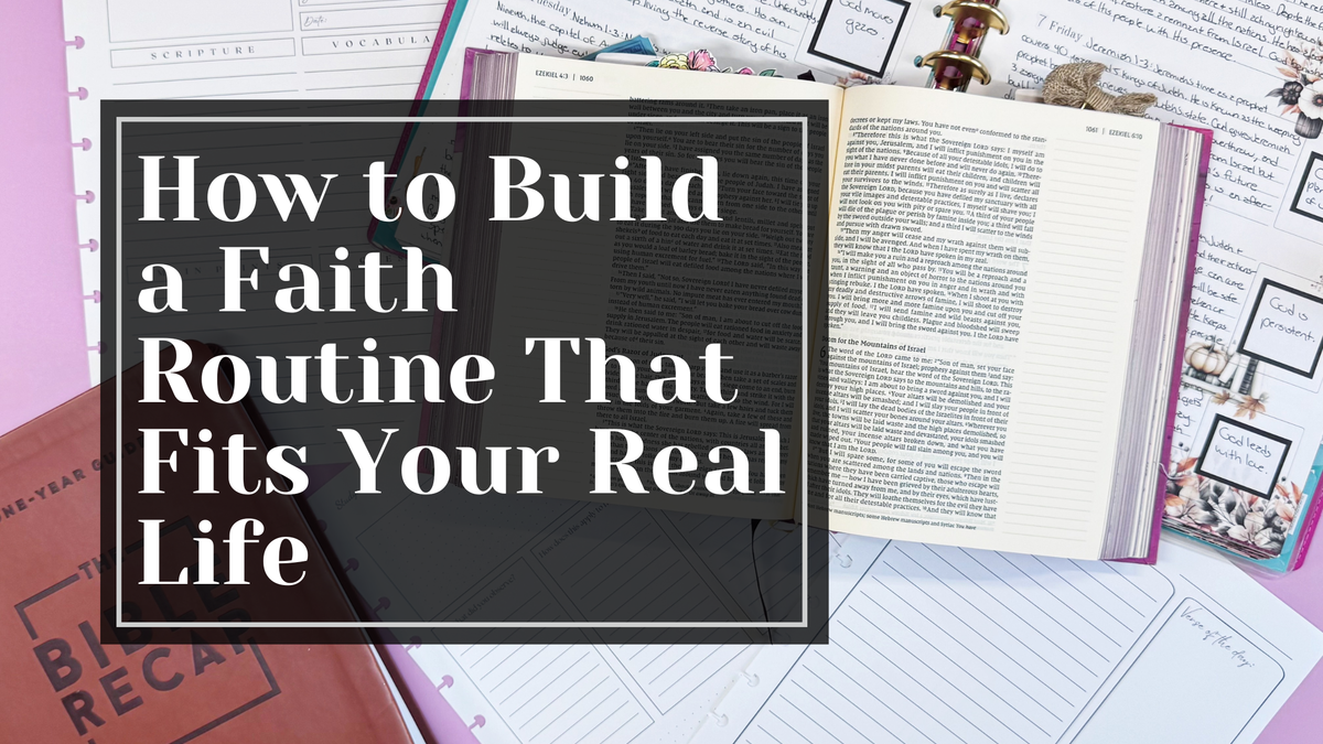 How to Build a Faith Routine That Fits Your Real Life