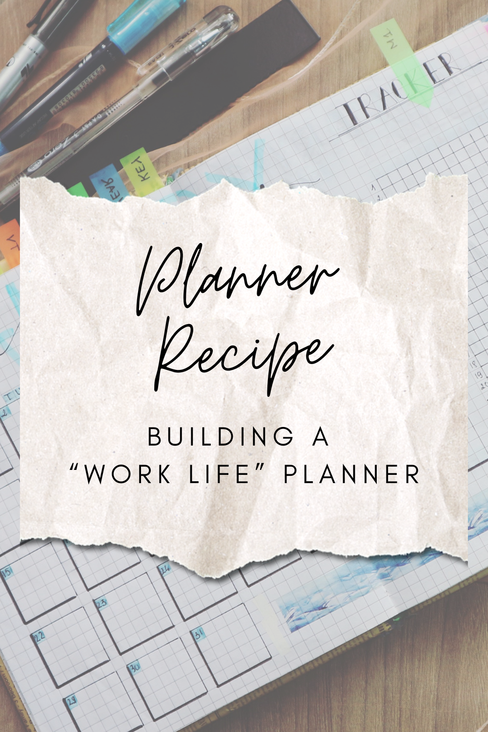 Planner Recipe: Building the Perfect Work Life Planner